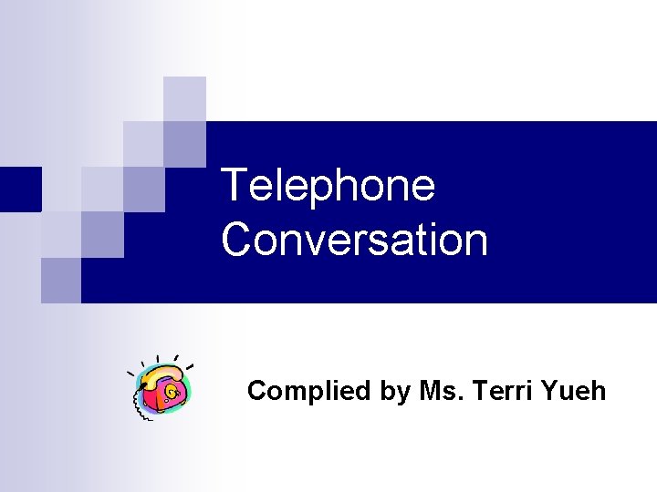 Telephone Conversation Complied by Ms. Terri Yueh 