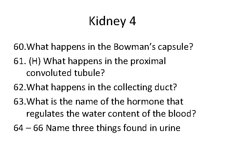 Kidney 4 60. What happens in the Bowman’s capsule? 61. (H) What happens in
