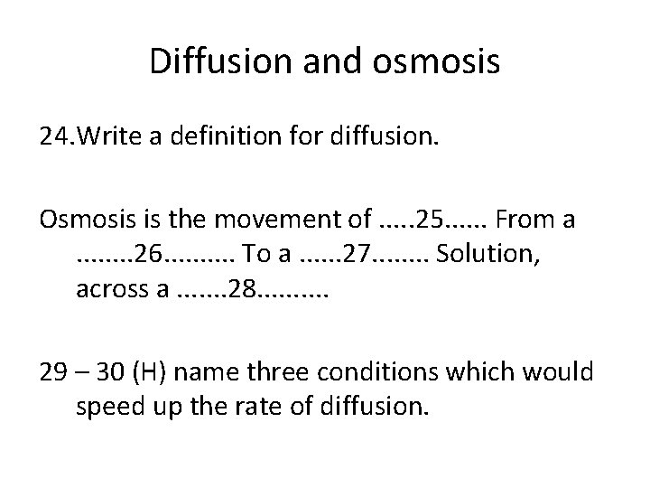 Diffusion and osmosis 24. Write a definition for diffusion. Osmosis is the movement of.