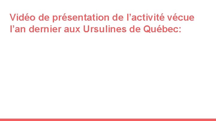 Vidéo de présentation de l’activité vécue l’an dernier aux Ursulines de Québec: 