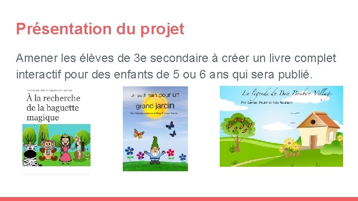 Présentation du projet Amener les élèves de 3 e secondaire à créer un livre