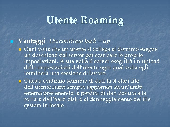 Utente Roaming n Vantaggi: Un continuo back – up n n Ogni volta che Utente Roaming n Vantaggi: Un continuo back – up n n Ogni volta che