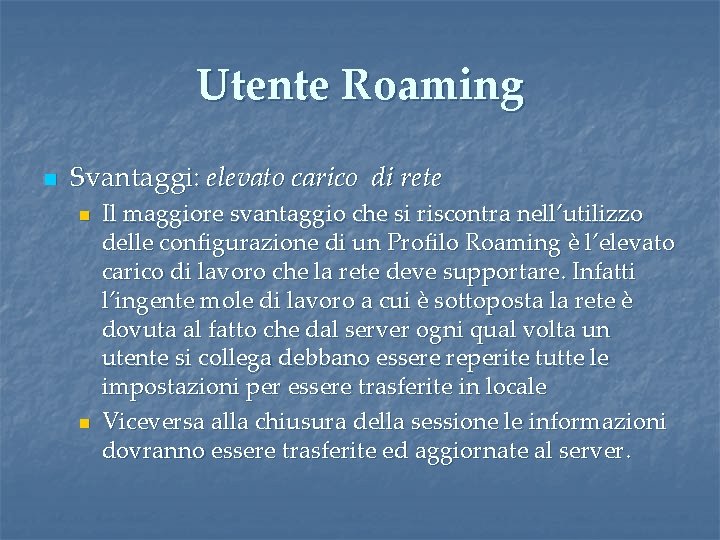 Utente Roaming n Svantaggi: elevato carico di rete n n Il maggiore svantaggio che Utente Roaming n Svantaggi: elevato carico di rete n n Il maggiore svantaggio che