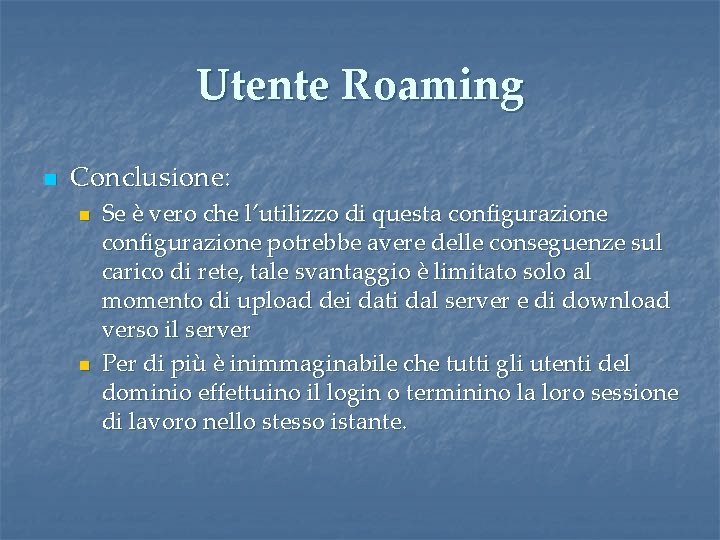 Utente Roaming n Conclusione: n n Se è vero che l’utilizzo di questa configurazione Utente Roaming n Conclusione: n n Se è vero che l’utilizzo di questa configurazione