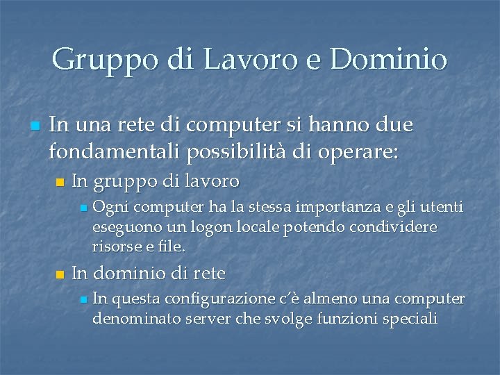 Gruppo di Lavoro e Dominio n In una rete di computer si hanno due Gruppo di Lavoro e Dominio n In una rete di computer si hanno due
