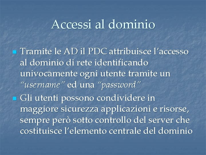 Accessi al dominio n n Tramite le AD il PDC attribuisce l’accesso al dominio Accessi al dominio n n Tramite le AD il PDC attribuisce l’accesso al dominio