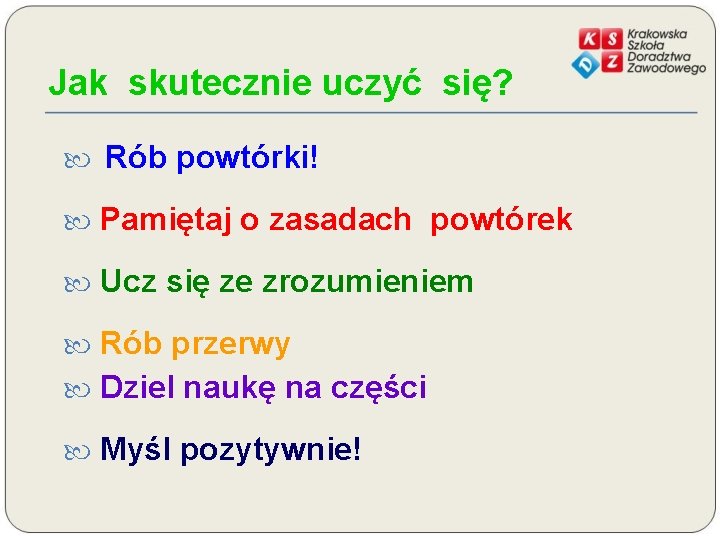 Jak skutecznie uczyć się? Rób powtórki! Pamiętaj o zasadach powtórek Ucz się ze zrozumieniem