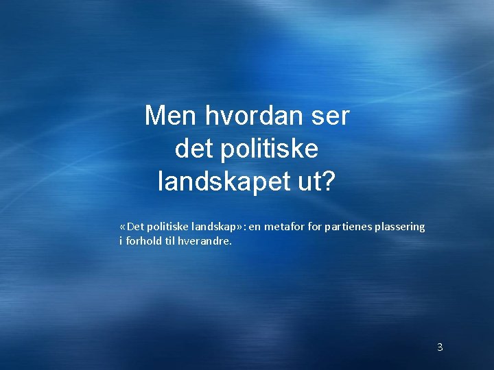 Men hvordan ser det politiske landskapet ut? «Det politiske landskap» : en metafor partienes