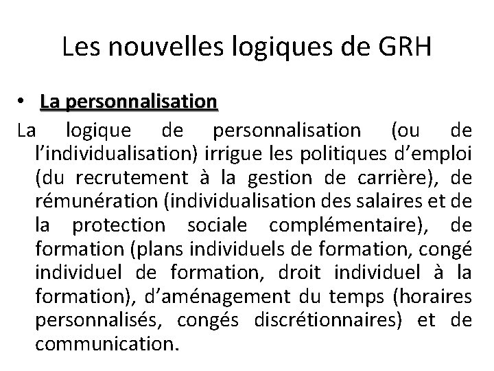 Les nouvelles logiques de GRH • La personnalisation La logique de personnalisation (ou de