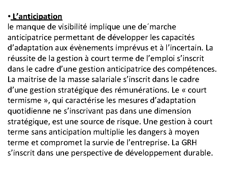  • L’anticipation le manque de visibilité implique une de´marche anticipatrice permettant de développer
