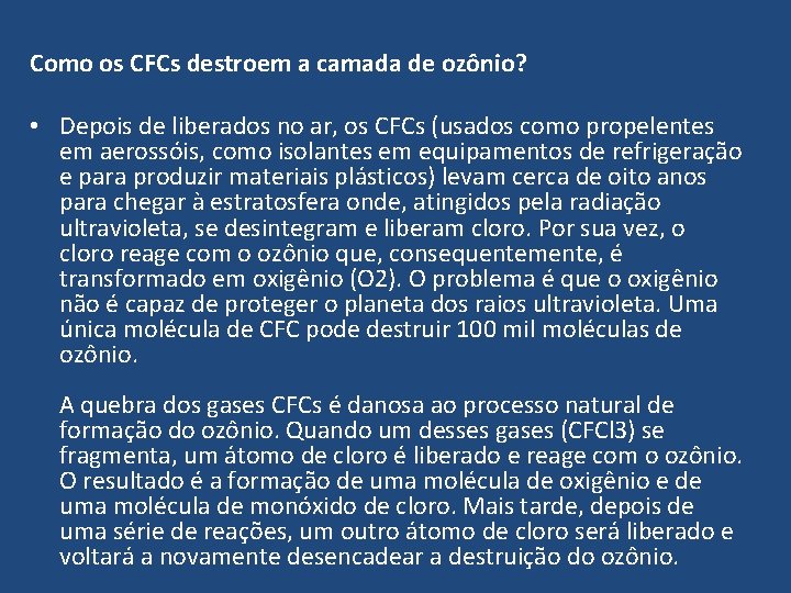 Como os CFCs destroem a camada de ozônio? • Depois de liberados no ar, Como os CFCs destroem a camada de ozônio? • Depois de liberados no ar,