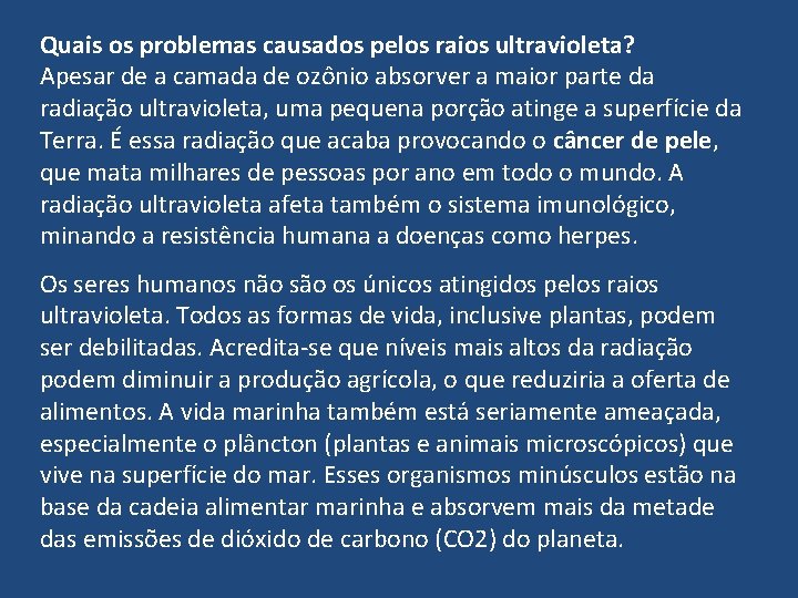 Quais os problemas causados pelos raios ultravioleta? Apesar de a camada de ozônio absorver Quais os problemas causados pelos raios ultravioleta? Apesar de a camada de ozônio absorver