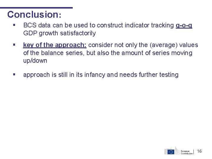 Conclusion: § BCS data can be used to construct indicator tracking q-o-q GDP growth Conclusion: § BCS data can be used to construct indicator tracking q-o-q GDP growth