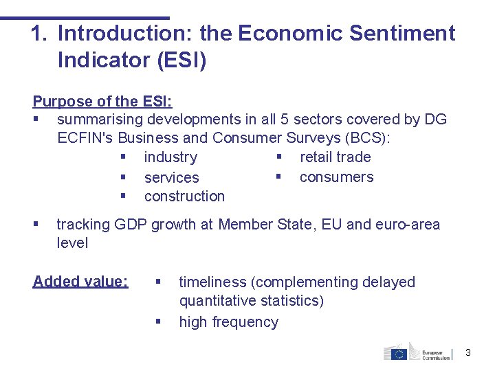 1. Introduction: the Economic Sentiment Indicator (ESI) Purpose of the ESI: § summarising developments 1. Introduction: the Economic Sentiment Indicator (ESI) Purpose of the ESI: § summarising developments