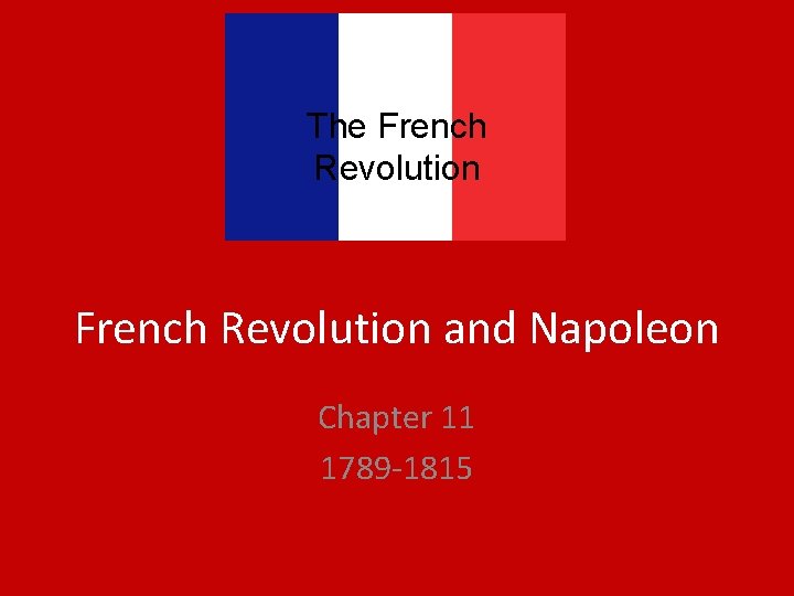 The French Revolution and Napoleon Chapter 11 1789 -1815 