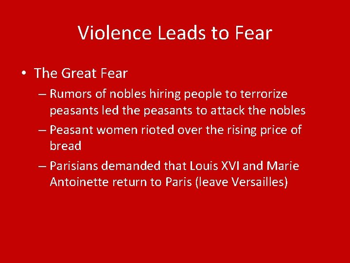 Violence Leads to Fear • The Great Fear – Rumors of nobles hiring people