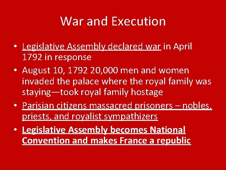 War and Execution • Legislative Assembly declared war in April 1792 in response •