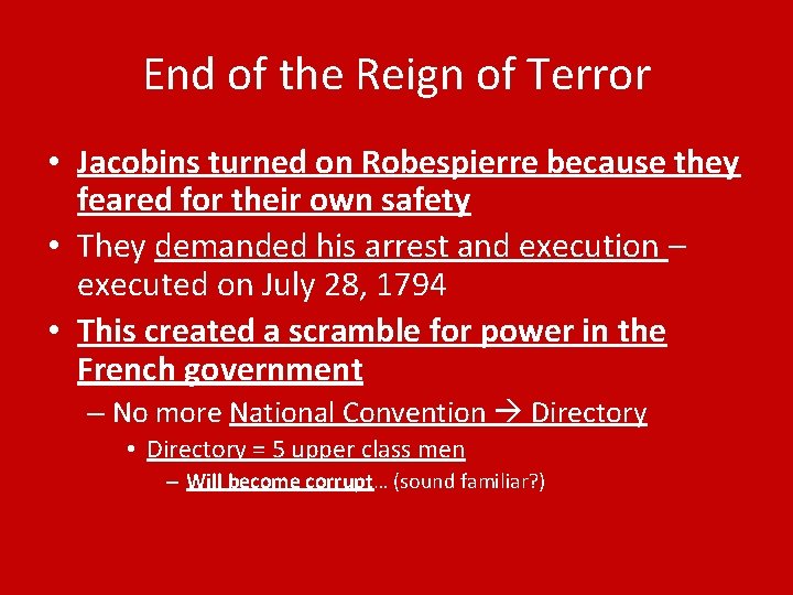 End of the Reign of Terror • Jacobins turned on Robespierre because they feared