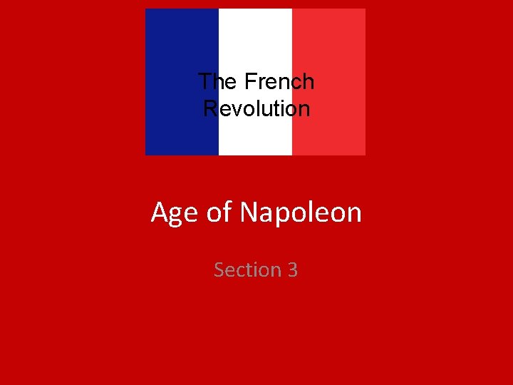 The French Revolution Age of Napoleon Section 3 