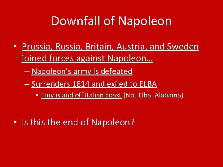 Downfall of Napoleon • Prussia, Russia, Britain, Austria, and Sweden joined forces against Napoleon…