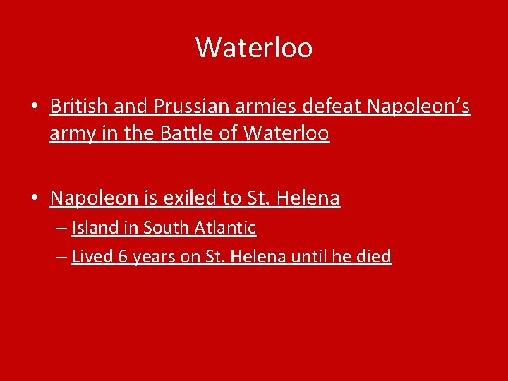 Waterloo • British and Prussian armies defeat Napoleon’s army in the Battle of Waterloo