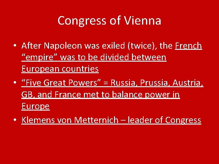 Congress of Vienna • After Napoleon was exiled (twice), the French “empire” was to