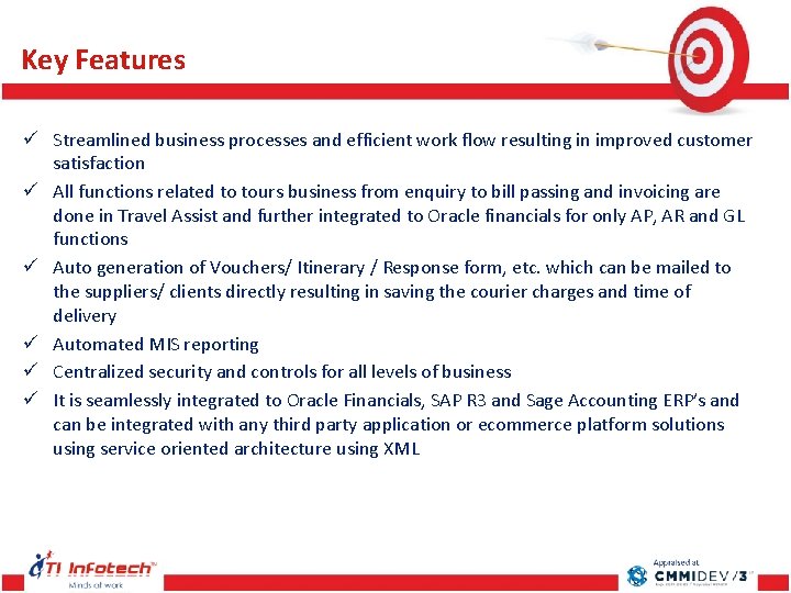 Key Features ü Streamlined business processes and efficient work flow resulting in improved customer Key Features ü Streamlined business processes and efficient work flow resulting in improved customer