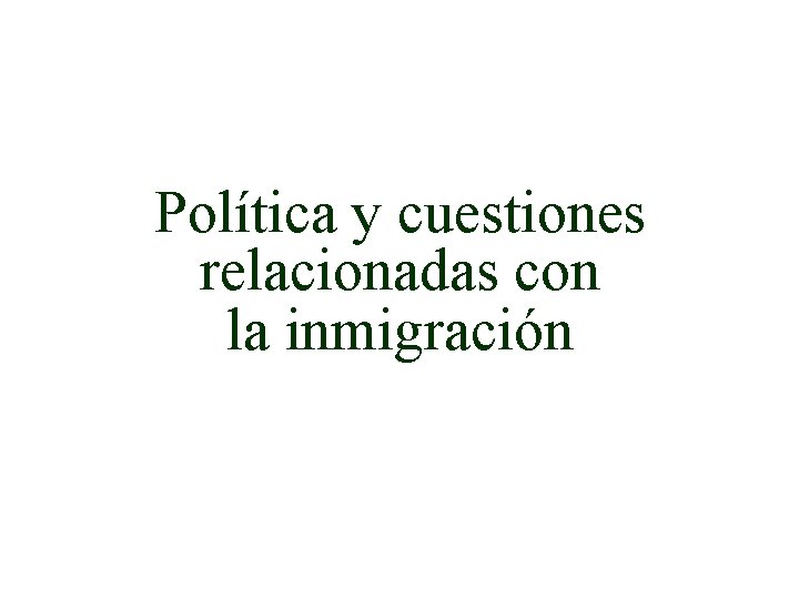 Política y cuestiones relacionadas con la inmigración 