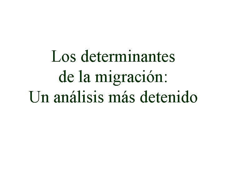 Los determinantes de la migración: Un análisis más detenido 