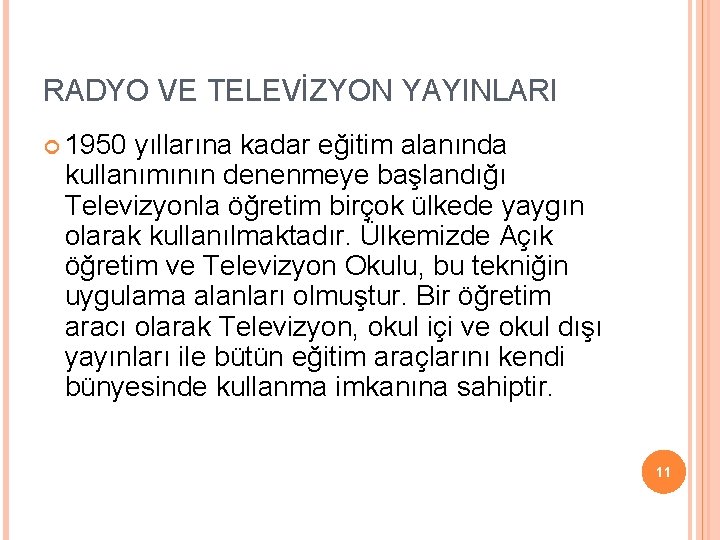 RADYO VE TELEVİZYON YAYINLARI 1950 yıllarına kadar eğitim alanında kullanımının denenmeye başlandığı Televizyonla öğretim