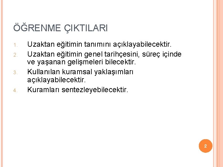 ÖĞRENME ÇIKTILARI 1. 2. 3. 4. Uzaktan eğitimin tanımını açıklayabilecektir. Uzaktan eğitimin genel tarihçesini,