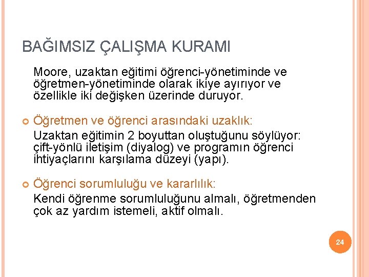 BAĞIMSIZ ÇALIŞMA KURAMI Moore, uzaktan eğitimi öğrenci-yönetiminde ve öğretmen-yönetiminde olarak ikiye ayırıyor ve özellikle