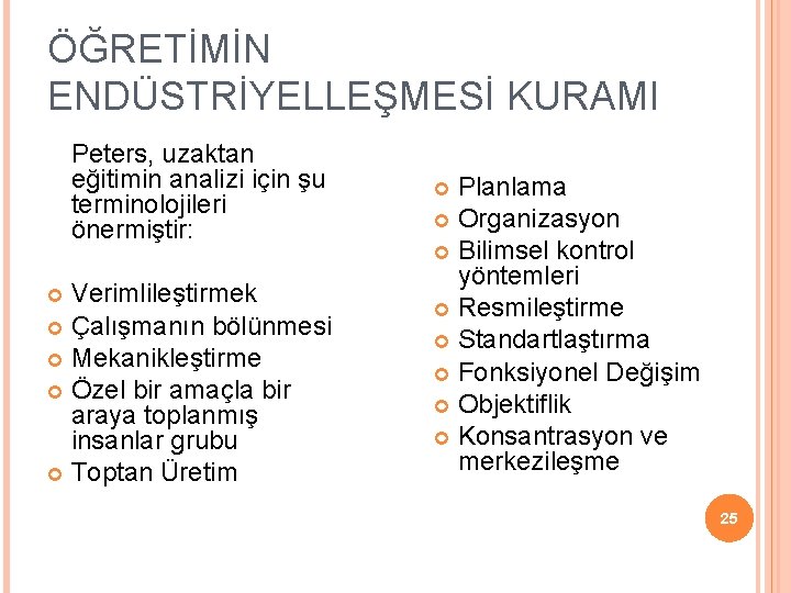 ÖĞRETİMİN ENDÜSTRİYELLEŞMESİ KURAMI Peters, uzaktan eğitimin analizi için şu terminolojileri önermiştir: Verimlileştirmek Çalışmanın bölünmesi