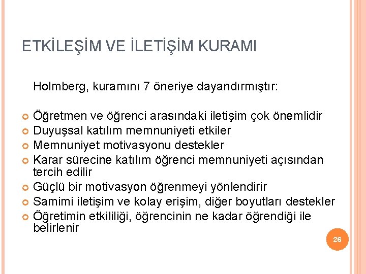 ETKİLEŞİM VE İLETİŞİM KURAMI Holmberg, kuramını 7 öneriye dayandırmıştır: Öğretmen ve öğrenci arasındaki iletişim