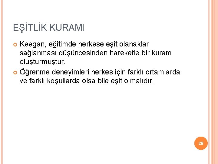 EŞİTLİK KURAMI Keegan, eğitimde herkese eşit olanaklar sağlanması düşüncesinden hareketle bir kuram oluşturmuştur. Öğrenme