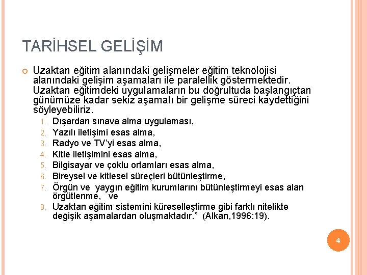 TARİHSEL GELİŞİM Uzaktan eğitim alanındaki gelişmeler eğitim teknolojisi alanındaki gelişim aşamaları ile paralellik göstermektedir.