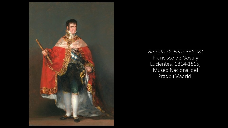 Retrato de Fernando VII, Francisco de Goya y Lucientes, 1814 -1815, Museo Nacional del