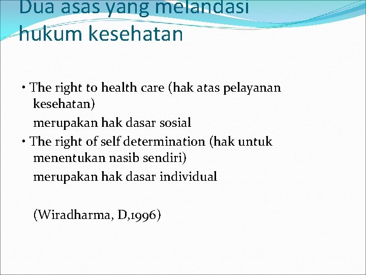 Dua asas yang melandasi hukum kesehatan • The right to health care (hak atas