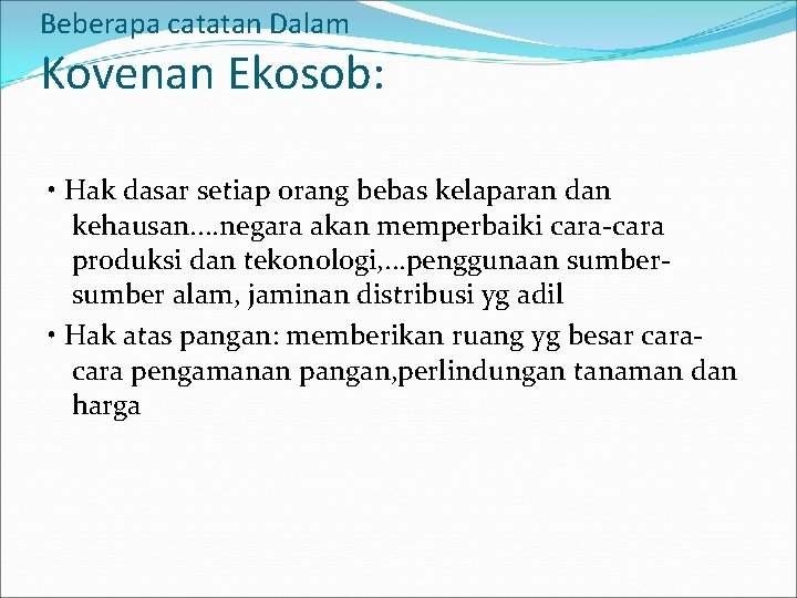 Beberapa catatan Dalam Kovenan Ekosob: • Hak dasar setiap orang bebas kelaparan dan kehausan.