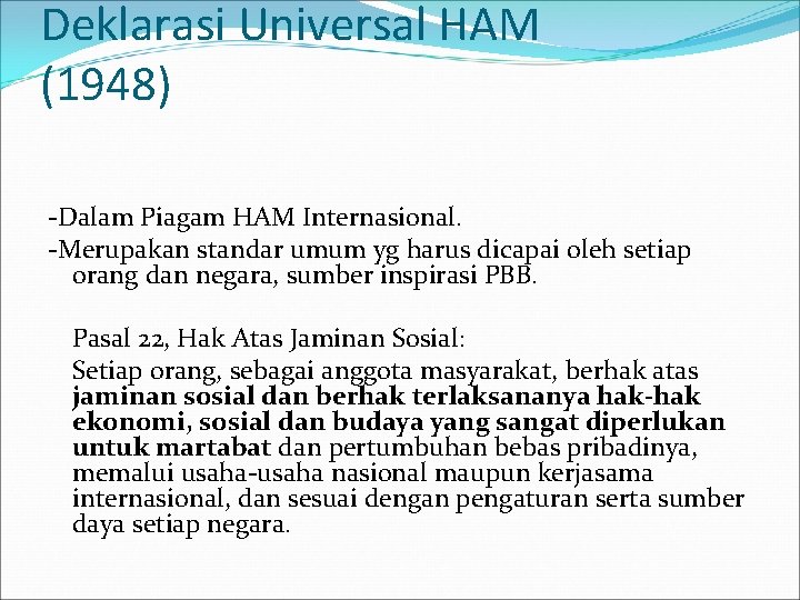 Deklarasi Universal HAM (1948) -Dalam Piagam HAM Internasional. -Merupakan standar umum yg harus dicapai