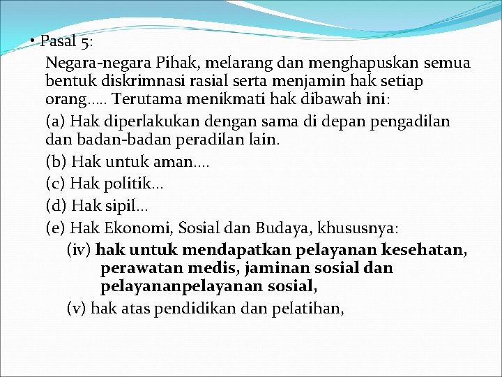  • Pasal 5: Negara-negara Pihak, melarang dan menghapuskan semua bentuk diskrimnasi rasial serta