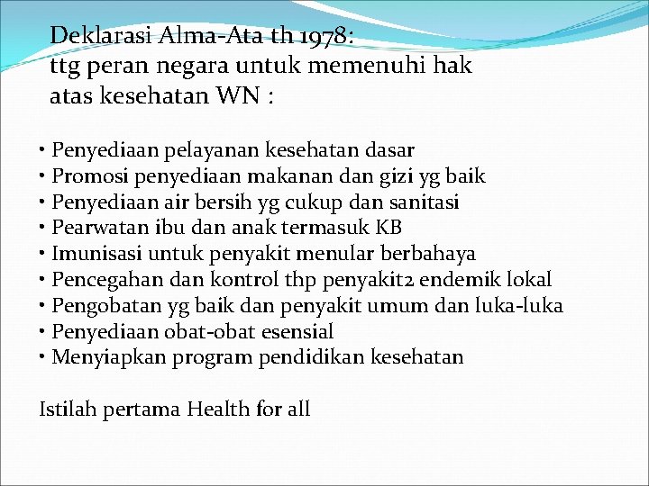 Deklarasi Alma-Ata th 1978: ttg peran negara untuk memenuhi hak atas kesehatan WN :