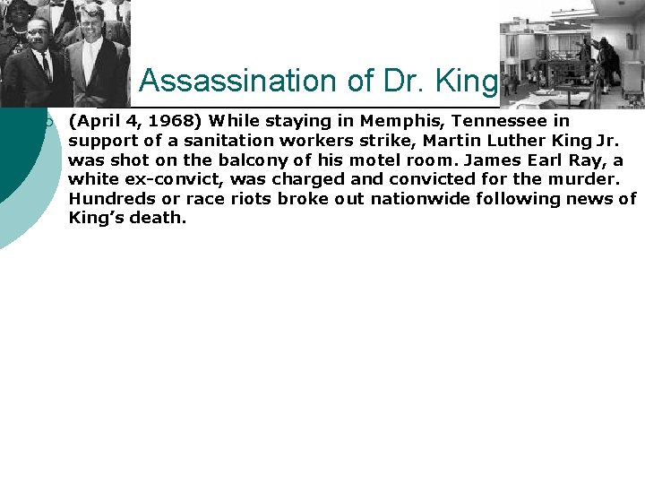 Assassination of Dr. King ¡ (April 4, 1968) While staying in Memphis, Tennessee in