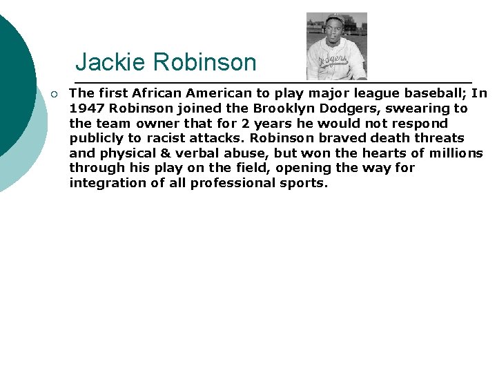 Jackie Robinson ¡ The first African American to play major league baseball; In 1947