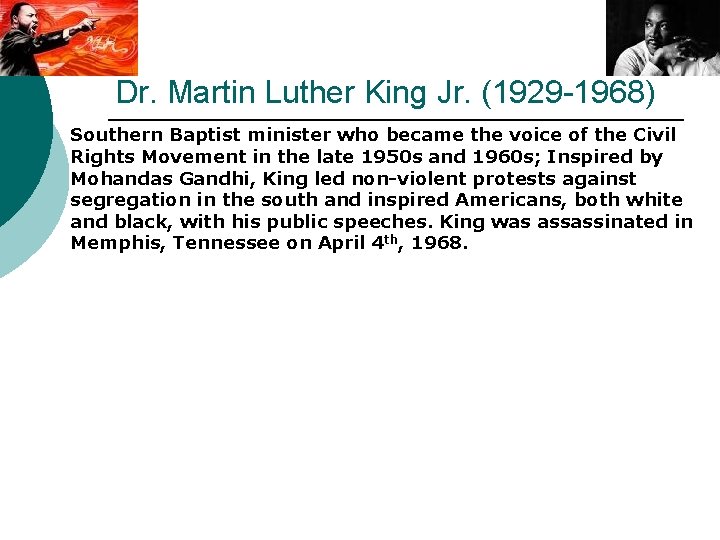 Dr. Martin Luther King Jr. (1929 -1968) ¡ Southern Baptist minister who became the