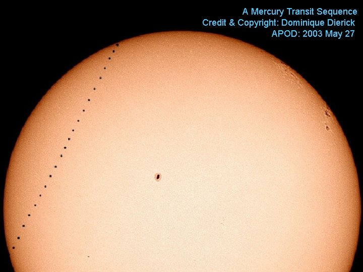 A Mercury Transit Sequence Credit & Copyright: Dominique Dierick APOD: 2003 May 27 A Mercury Transit Sequence Credit & Copyright: Dominique Dierick APOD: 2003 May 27