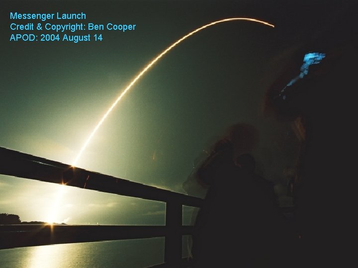 Messenger Launch Credit & Copyright: Ben Cooper APOD: 2004 August 14 