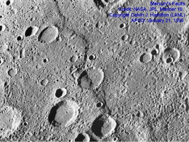 Mercury's Faults Credit: NASA, JPL, Mariner 10, Copyright Calvin J. Hamilton (LANL) APOD: January