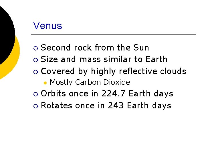 Venus ¡ ¡ ¡ Second rock from the Sun Size and mass similar to Venus ¡ ¡ ¡ Second rock from the Sun Size and mass similar to