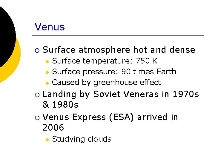 Venus ¡ Surface atmosphere hot and dense l l l ¡ ¡ Surface temperature: